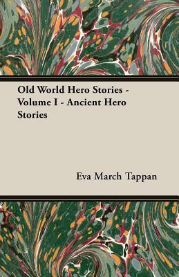 Old World Hero Stories - Volume I - Ancient Hero Stories(English, Paperback, Tappan Eva March)