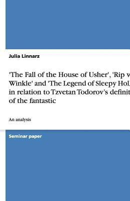 'the Fall of the House of Usher', 'rip Van Winkle' and 'the Legend of Sleepy Hollow' in Relation to Tzvetan Todorov's Definition of the Fantastic(English, Paperback, Linnarz Julia) 'the Fall of the House of Usher', 'rip Van Winkle' and 'the Legend of Sleepy Hollow' in Relation to Tzvetan Todorov's Definition of the Fantastic(English, Paperback, Linnarz Julia)