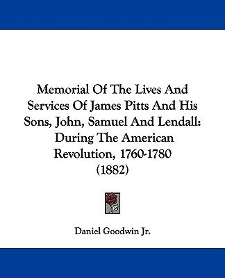 Memorial Of The Lives And Services Of James Pitts And His Sons, John, Samuel And Lendall(English, Paperback, Goodwin Daniel)