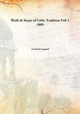 Waifs & Strays of Celtic Tradition Vol: 1 1889(English, Paperback, Archibald Campbell)