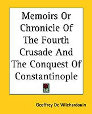 Memoirs Or Chronicle Of The Fourth Crusade And The Conquest Of Constantinople(English, Paperback, Villehardouin Geoffroi de)