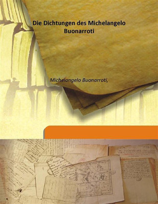 Die Dichtungen Des Michelangelo Buonarroti(Italian, Hardcover, Michelangelo Buonarroti,)