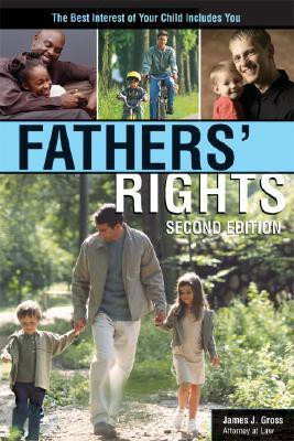Fathers' Rights, 2e: The Best Interest of Your Child Includes You(English, Paperback, James Gross, Gross)
