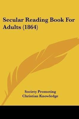 Secular Reading Book For Adults (1864)(English, Paperback, Society Promoting Christian Knowledge)
