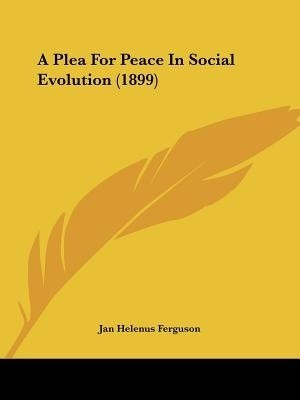 A Plea For Peace In Social Evolution (1899)(English, Paperback, Ferguson Jan Helenus)
