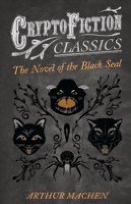 The Novel of the Black Seal (Cryptofiction Classics)(English, Paperback, Machen Arthur)