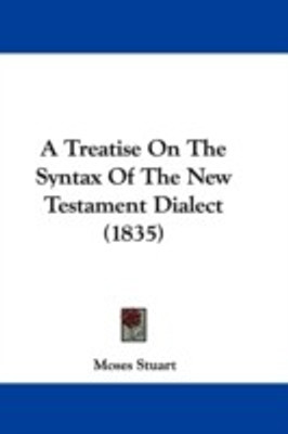 A Treatise On The Syntax Of The New Testament Dialect (1835)(English, Paperback, Stuart Moses)