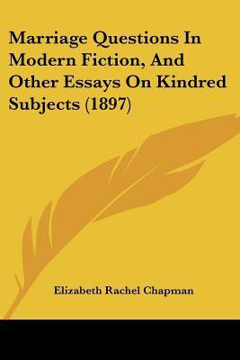 Marriage Questions In Modern Fiction, And Other Essays On Kindred Subjects (1897)(English, Paperback, Chapman Elizabeth Rachel)