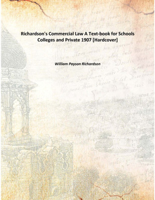 Richardson's Commercial LawA Text-book for Schools Colleges and Private 1907 [Hardcover](English, Hardcover, William Payson Richardson)