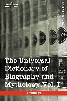 The Universal Dictionary of Biography and Mythology, Vol. I (in Four Volumes)(English, Paperback, Thomas Joseph)