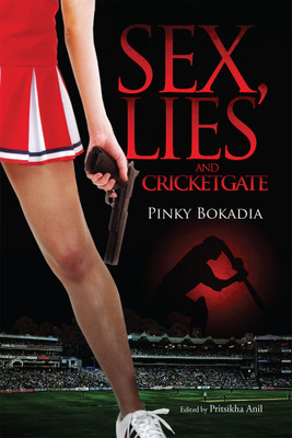 Sex, Lies and Cricketgate(English, Paperback, Pinky Bokadia)