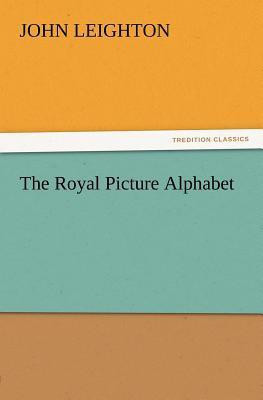 The Royal Picture Alphabet(English, Paperback, Leighton John Dr)