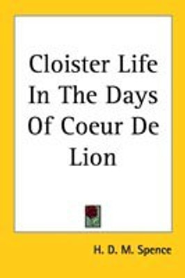 Cloister Life In The Days Of Coeur De Lion(English, Paperback, Spence H. D. M.)