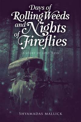 Days of rolling weeds and nights of fireflies  - A Story Of Lost Days(English, Paperback, Shyamadas Mallick)