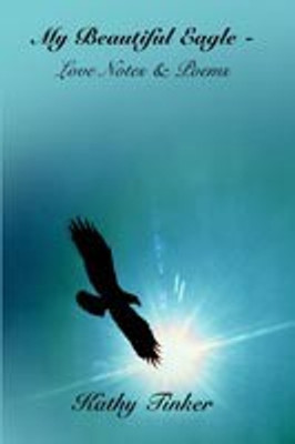 My Beautiful Eagle - Love Notes & Poems(English, Paperback, Tinker Kathy)