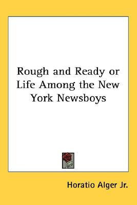 Rough and Ready or Life Among the New York Newsboys(English, Paperback, Alger Jr. Horatio)