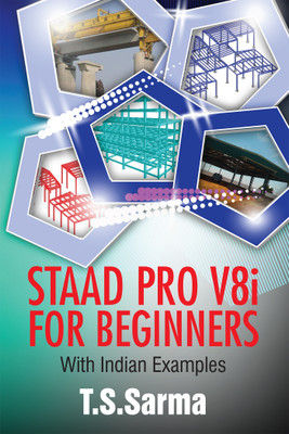 Staad Pro V8i for Beginners:With Indian Examples(English, Paperback, T ...