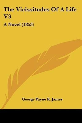 The Vicissitudes Of A Life V3(English, Paperback, James George Payne R)