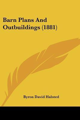 Barn Plans And Outbuildings (1881)(English, Paperback, Halsted Byron David)