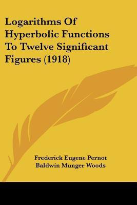 Logarithms Of Hyperbolic Functions To Twelve Significant Figures (1918)(English, Paperback, Pernot Frederick Eugene)