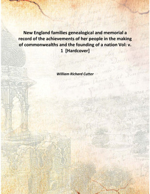 New England families genealogical and memorial a record of the achievements of her people in the making of commonwealths and the(English, Hardcover, William Richard Cutter)