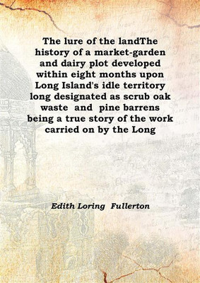 The lure of the landThe history of a market-garden and dairy plot developed within eight months upon Long Island's idle territor(English, Hardcover, Edith Loring Fullerton)
