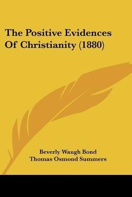 The Positive Evidences Of Christianity (1880)(English, Paperback, Bond Beverly Waugh)