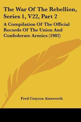 The War Of The Rebellion, Series 1, V22, Part 2(English, Paperback, Ainsworth Fred Crayton)