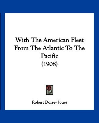 With The American Fleet From The Atlantic To The Pacific (1908)(English, Paperback, Jones Robert Dorsey)