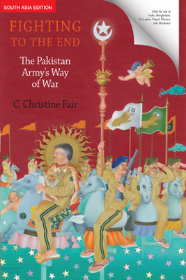 Fighting to the End  - The Pakistan Army's Way of War(English, Hardcover, C. Christine Fair)