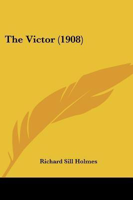 The Victor (1908)(English, Paperback, Holmes Richard Sill)