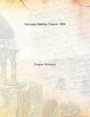 Giovanni Battista Tiepolo 1896(Italian, Paperback, Pompeo Molmenti)
