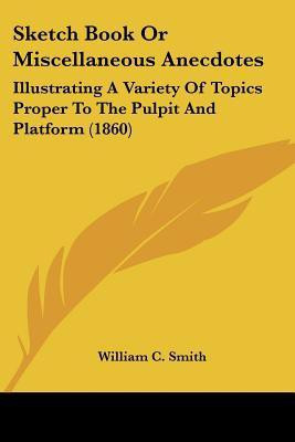 Sketch Book Or Miscellaneous Anecdotes(English, Paperback, Smith William C)