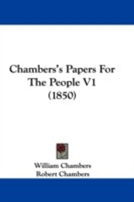 Chambers's Papers For The People V1 (1850)(English, Paperback, Chambers William)