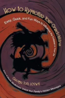 How to Hypnotize Your Grandchildren(English, Paperback, Toth Lcsw-R George)