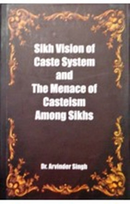 Sikh Vision Of Caste System And The Menace Of Casteism Among Sikhs(English, Hardcover, Dr. Arvinder Singh)