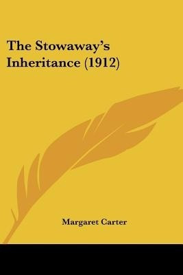 The Stowaway's Inheritance (1912)(English, Paperback, Carter Margaret)