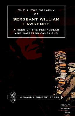 Autobiography of Sergeant William Lawrence. A Hero of the Peninsular and Waterloo Campaigns 2001(English, Hardcover, unknown)
