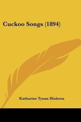 Cuckoo Songs (1894)(English, Paperback, Hinkson Katharine Tynan)