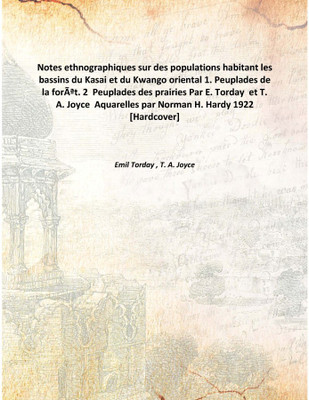 Notes ethnographiques sur des populations habitant les bassins du Kasai et du Kwango oriental 1. Peuplades de la forêt. 2 Peupl(French, Hardcover, Emil Torday , T. A. Joyce)
