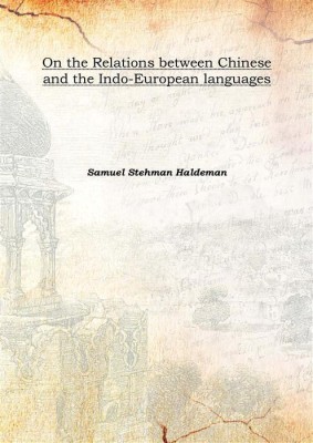 On The Relations Between Chinese And The Indo-European Languages 1857(English, Hardcover, Samuel Stehman Haldeman)