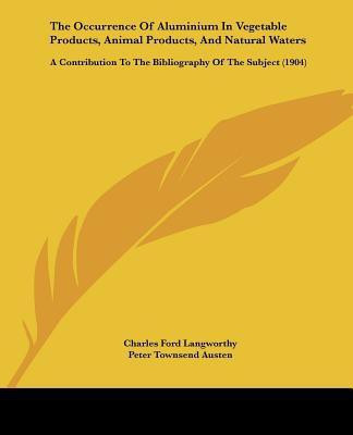 The Occurrence Of Aluminium In Vegetable Products, Animal Products, And Natural Waters(English, Paperback, Langworthy Charles Ford)