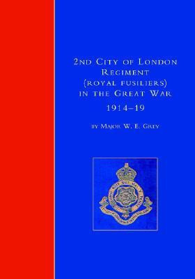 2nd City of London Regiment (Royal Fusiliers) in the Great War (1914-1919)(English, Hardcover, Maj W.E.Grey)