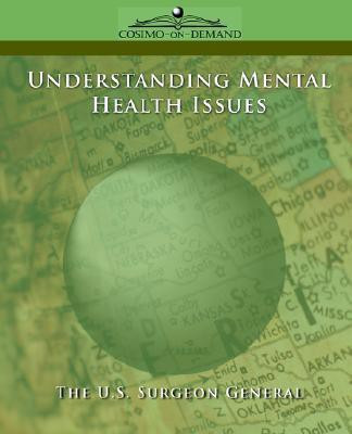 Understanding Mental Health Issues(English, Paperback, Surgeon General The U S)