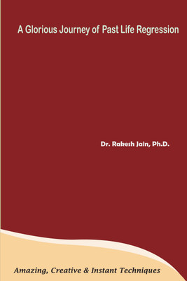 A Glorious Journey of Past Life Regression(English, Paperback, Dr Rakesh Jain)