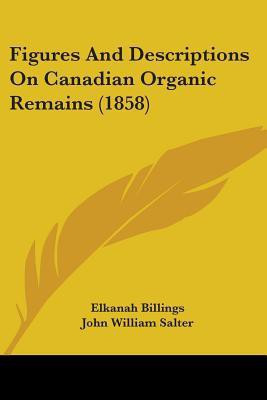 Figures And Descriptions On Canadian Organic Remains (1858)(English, Paperback, Billings Elkanah)