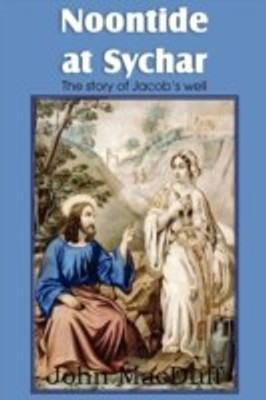 Noontide at Sychar, a New Testament Chapter in Providence and Grace(English, Paperback, Macduff John)