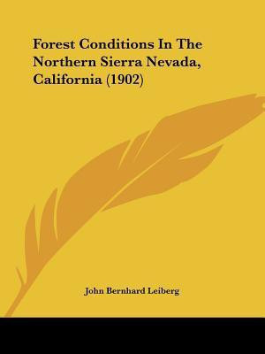 Forest Conditions In The Northern Sierra Nevada, California (1902)(English, Paperback, Leiberg John Bernhard)