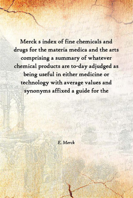 Merck S Index Of Fine Chemicals And Drugs For The Materia Medica And The Arts Comprising A Summary Of Whatever Chemical Products(English, Hardcover, E. Merck)