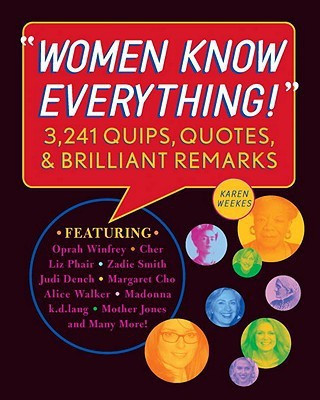 Women Know Everything!:3,241 Quips, Quotes, & Brilliant Remarks(English, Paperback, Weekes Karen,)